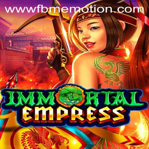 ImmortalEmpress: A New Era of Gaming with FBM EMOTION